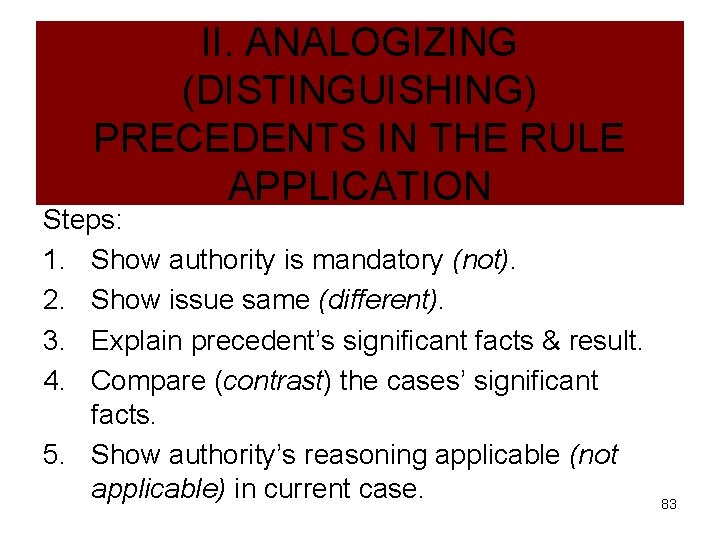 II. ANALOGIZING (DISTINGUISHING) PRECEDENTS IN THE RULE APPLICATION Steps: 1. Show authority is mandatory
