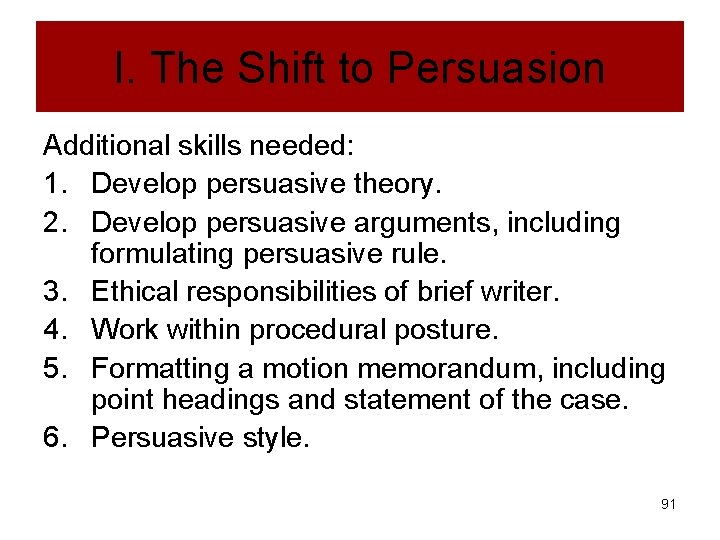 I. The Shift to Persuasion Additional skills needed: 1. Develop persuasive theory. 2. Develop
