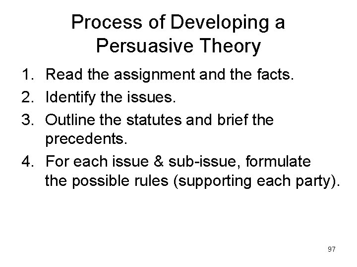 Process of Developing a Persuasive Theory 1. Read the assignment and the facts. 2.