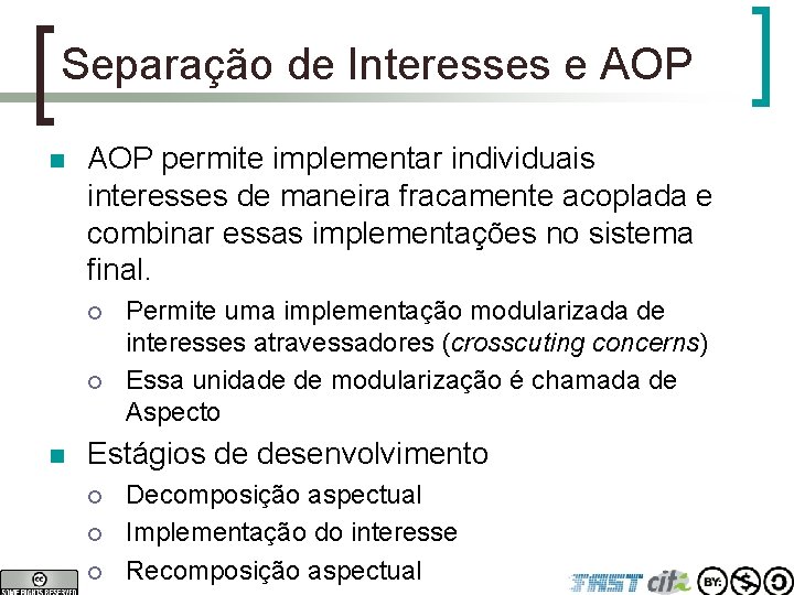 Separação de Interesses e AOP n AOP permite implementar individuais interesses de maneira fracamente