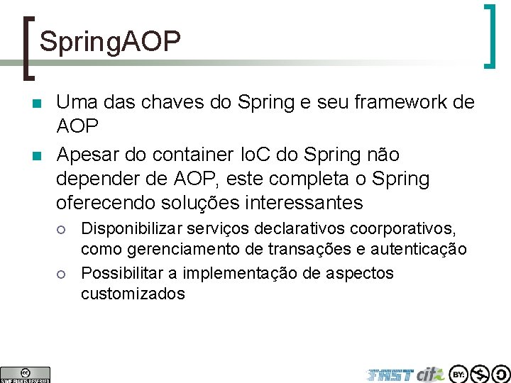 Spring. AOP n n Uma das chaves do Spring e seu framework de AOP