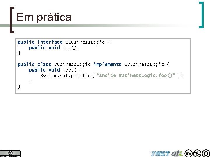 Em prática public interface IBusiness. Logic { public void foo(); } public class Business.