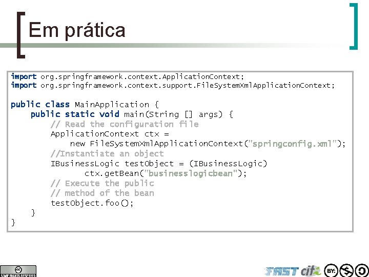 Em prática import org. springframework. context. Application. Context; import org. springframework. context. support. File.