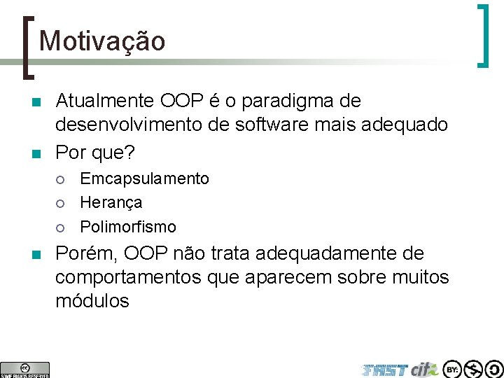 Motivação n n Atualmente OOP é o paradigma de desenvolvimento de software mais adequado