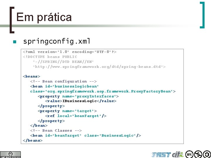 Em prática n springconfig. xml <? xml version="1. 0" encoding="UTF-8"? > <!DOCTYPE beans PUBLIC