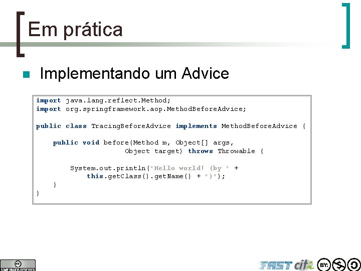 Em prática n Implementando um Advice import java. lang. reflect. Method; import org. springframework.