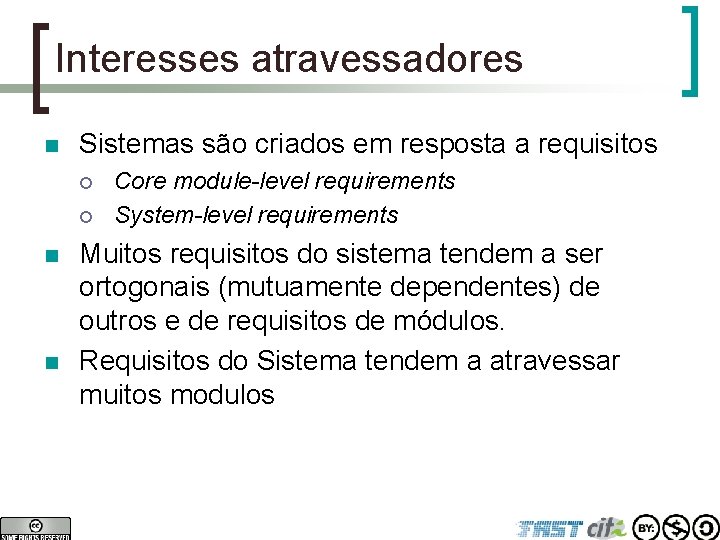 Interesses atravessadores n Sistemas são criados em resposta a requisitos ¡ ¡ n n