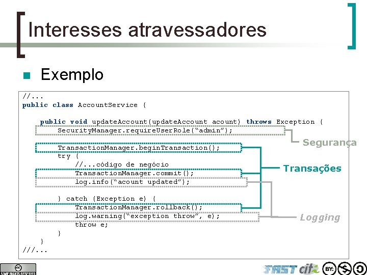 Interesses atravessadores n Exemplo //. . . public class Account. Service { public void
