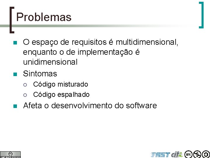 Problemas n n O espaço de requisitos é multidimensional, enquanto o de implementação é