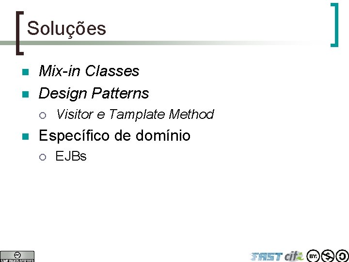 Soluções n n Mix-in Classes Design Patterns ¡ n Visitor e Tamplate Method Específico