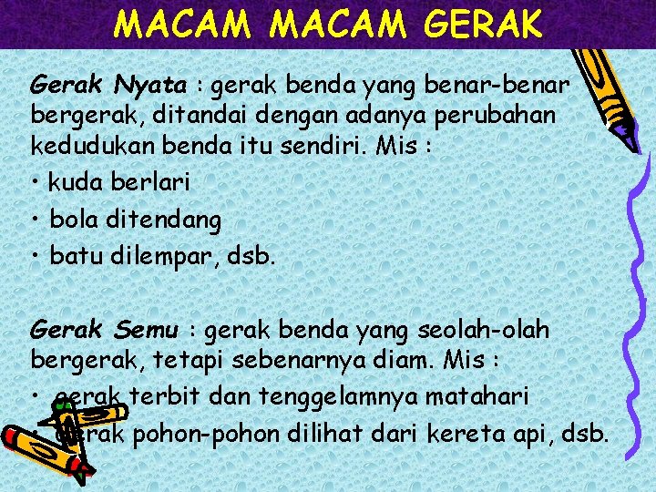 MACAM GERAK Gerak Nyata : gerak benda yang benar-benar bergerak, ditandai dengan adanya perubahan