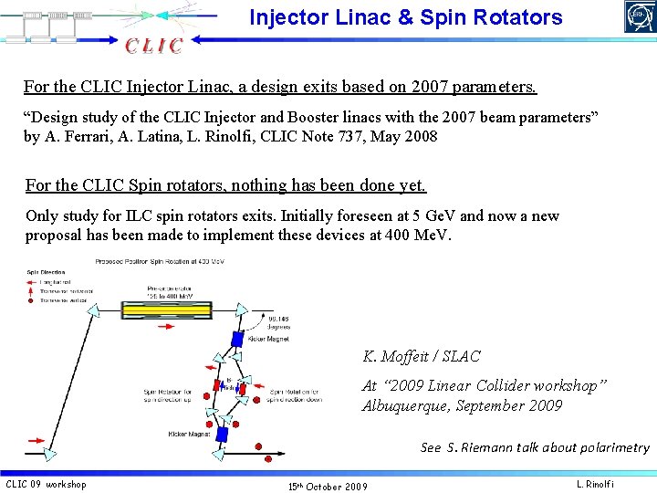 Injector Linac & Spin Rotators For the CLIC Injector Linac, a design exits based