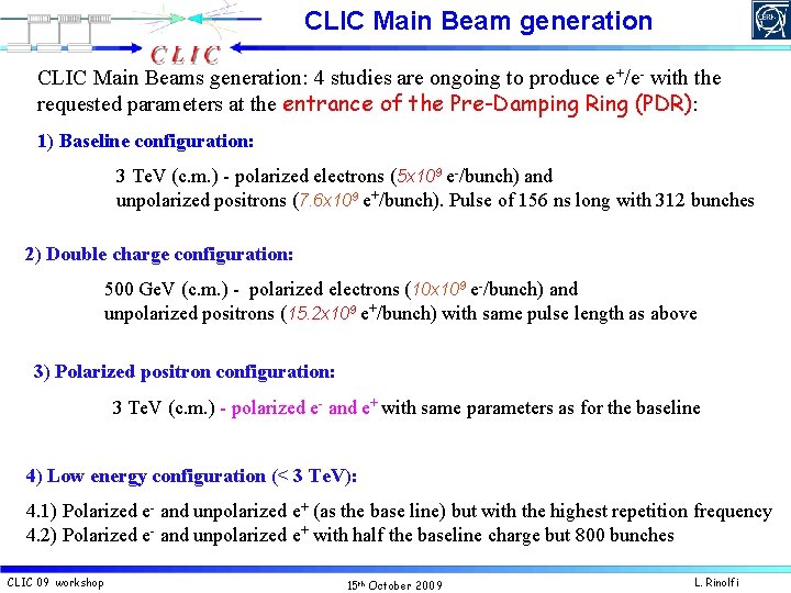 CLIC Main Beam generation CLIC Main Beams generation: 4 studies are ongoing to produce