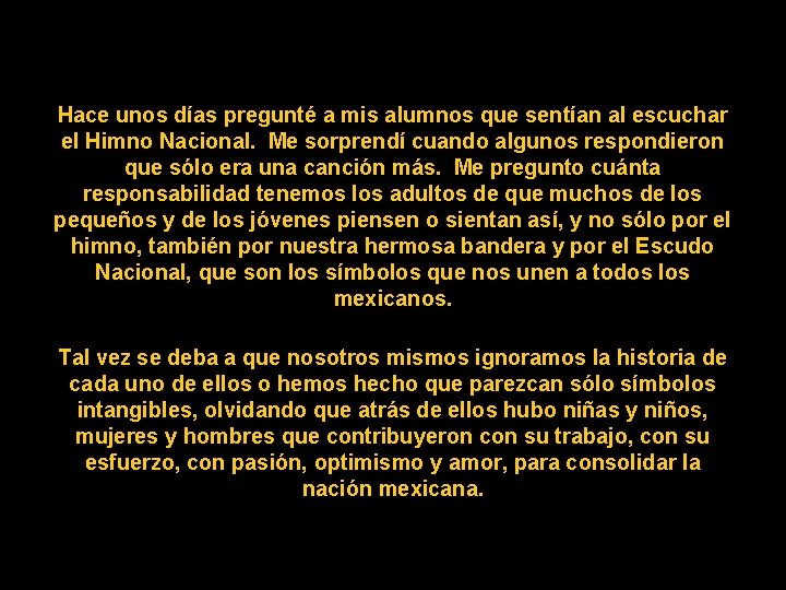 Hace unos días pregunté a mis alumnos que sentían al escuchar el Himno Nacional.