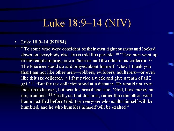 Luke 18: 9– 14 (NIV) • Luke 18: 9– 14 (NIV 84) • 9