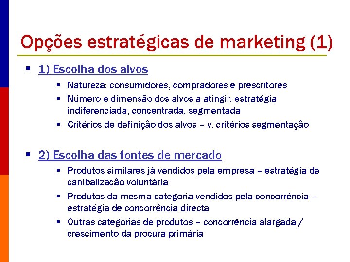 Opções estratégicas de marketing (1) § 1) Escolha dos alvos § Natureza: consumidores, compradores