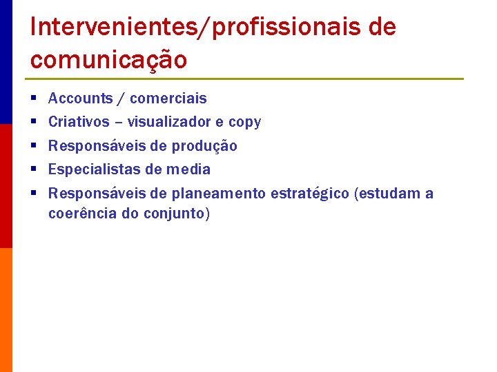 Intervenientes/profissionais de comunicação § § § Accounts / comerciais Criativos – visualizador e copy