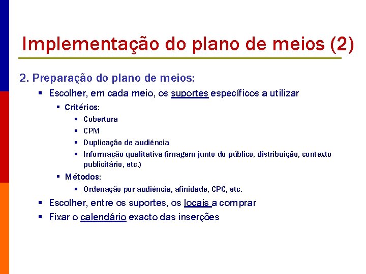 Implementação do plano de meios (2) 2. Preparação do plano de meios: § Escolher,