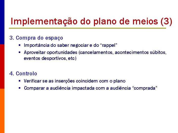 Implementação do plano de meios (3) 3. Compra do espaço § Importância do saber