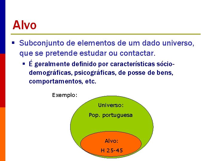 Alvo § Subconjunto de elementos de um dado universo, que se pretende estudar ou