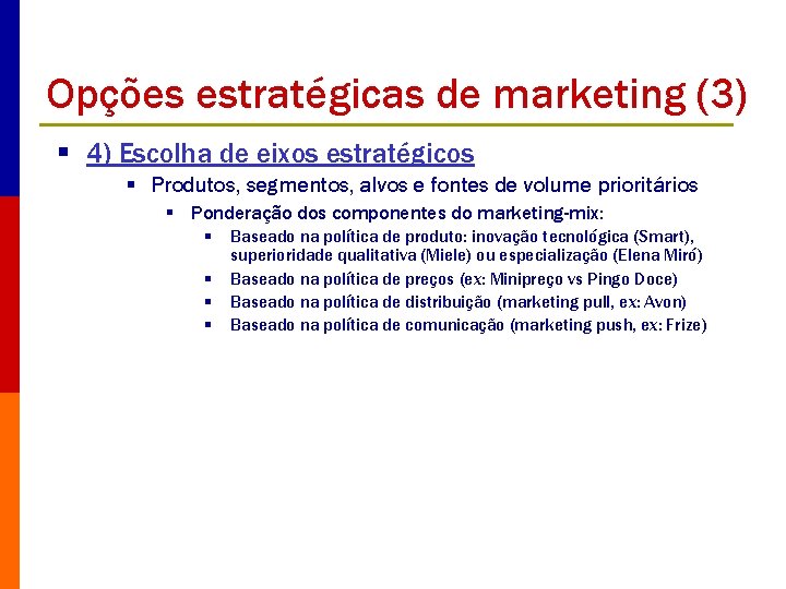 Opções estratégicas de marketing (3) § 4) Escolha de eixos estratégicos § Produtos, segmentos,