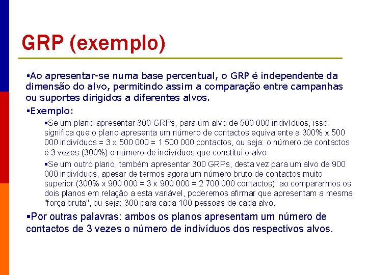 GRP (exemplo) §Ao apresentar-se numa base percentual, o GRP é independente da dimensão do