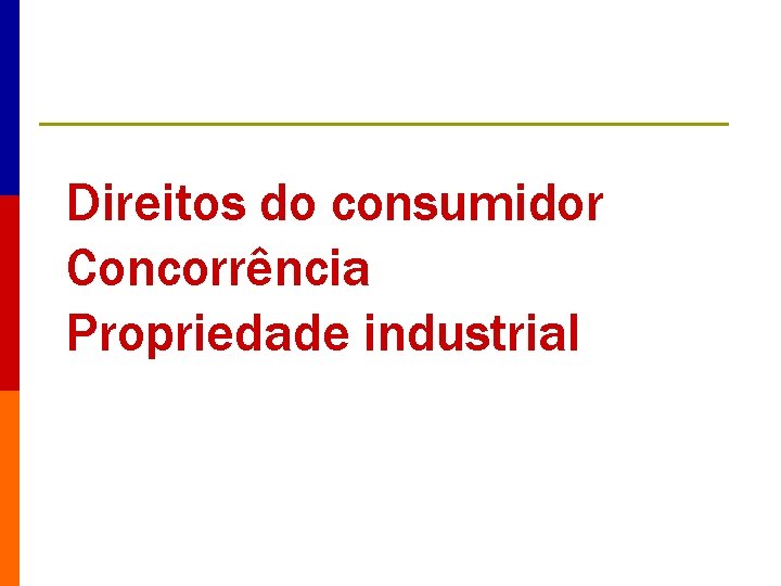 Direitos do consumidor Concorrência Propriedade industrial 