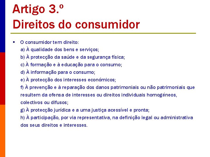 Artigo 3. º Direitos do consumidor § O consumidor tem direito: a) À qualidade