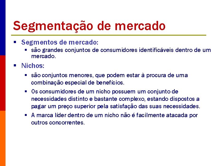 Segmentação de mercado § Segmentos de mercado: § são grandes conjuntos de consumidores identificáveis