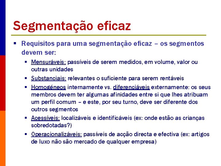 Segmentação eficaz § Requisitos para uma segmentação eficaz – os segmentos devem ser: §