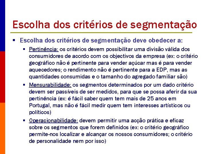 Escolha dos critérios de segmentação § Escolha dos critérios de segmentação deve obedecer a: