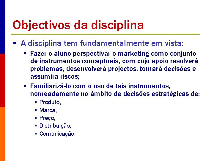 Objectivos da disciplina § A disciplina tem fundamentalmente em vista: § Fazer o aluno
