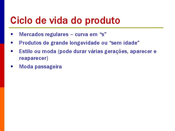 Ciclo de vida do produto § § Mercados regulares – curva em “s” Produtos