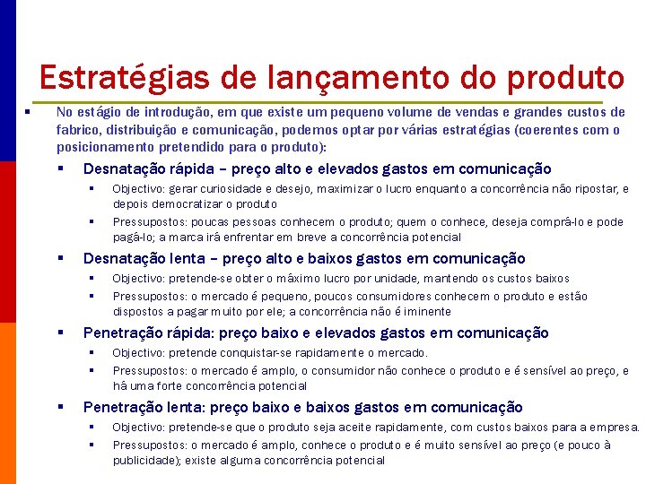 Estratégias de lançamento do produto § No estágio de introdução, em que existe um