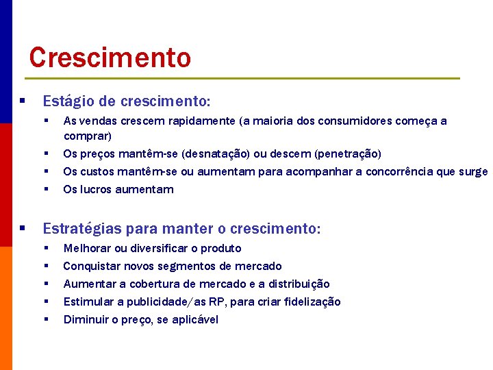 Crescimento § Estágio de crescimento: § § § As vendas crescem rapidamente (a maioria