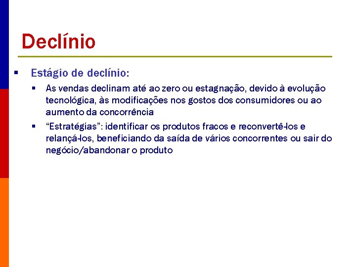 Declínio § Estágio de declínio: § § As vendas declinam até ao zero ou