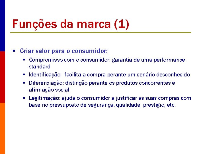 Funções da marca (1) § Criar valor para o consumidor: § Compromisso com o