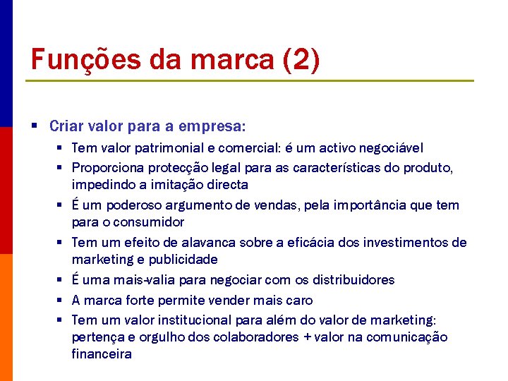 Funções da marca (2) § Criar valor para a empresa: § Tem valor patrimonial