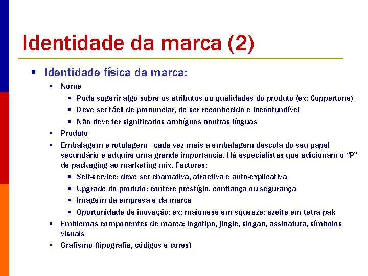 Identidade da marca (2) § Identidade física da marca: § Nome § Pode sugerir