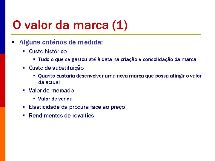 O valor da marca (1) § Alguns critérios de medida: § Custo histórico §