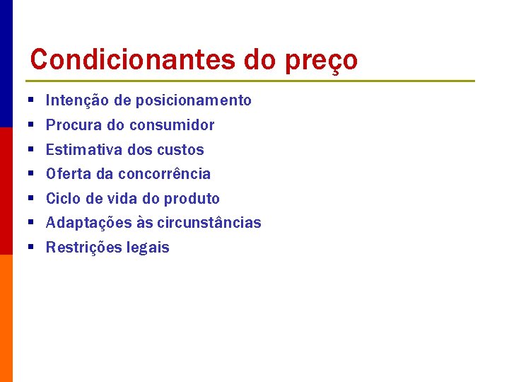 Condicionantes do preço § § § § Intenção de posicionamento Procura do consumidor Estimativa