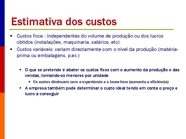 Estimativa dos custos § Custos fixos : independentes do volume de produção ou dos