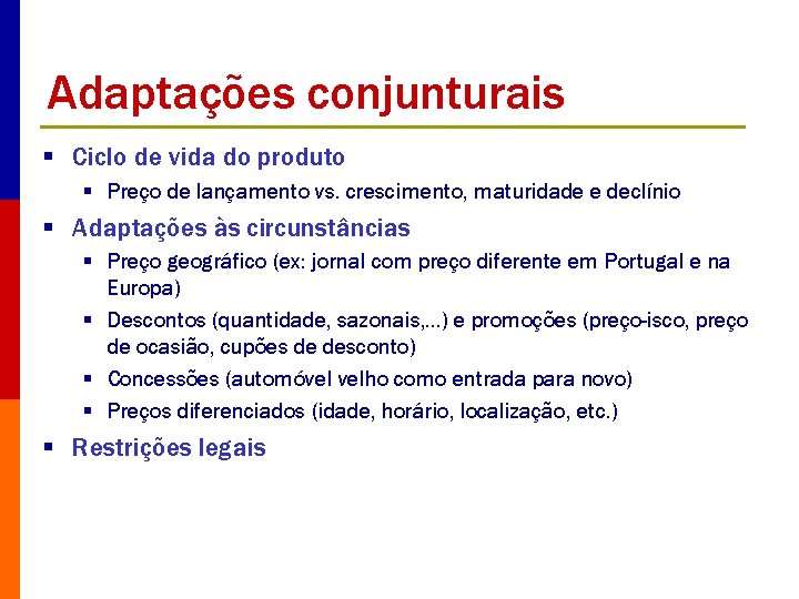 Adaptações conjunturais § Ciclo de vida do produto § Preço de lançamento vs. crescimento,