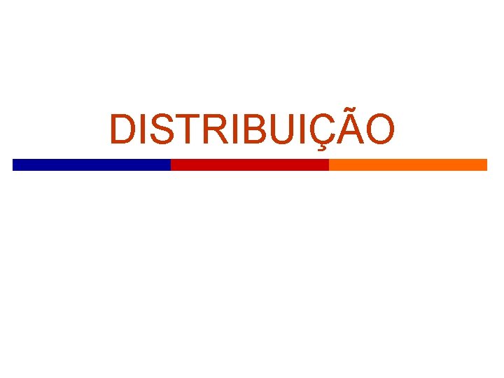 DISTRIBUIÇÃO 