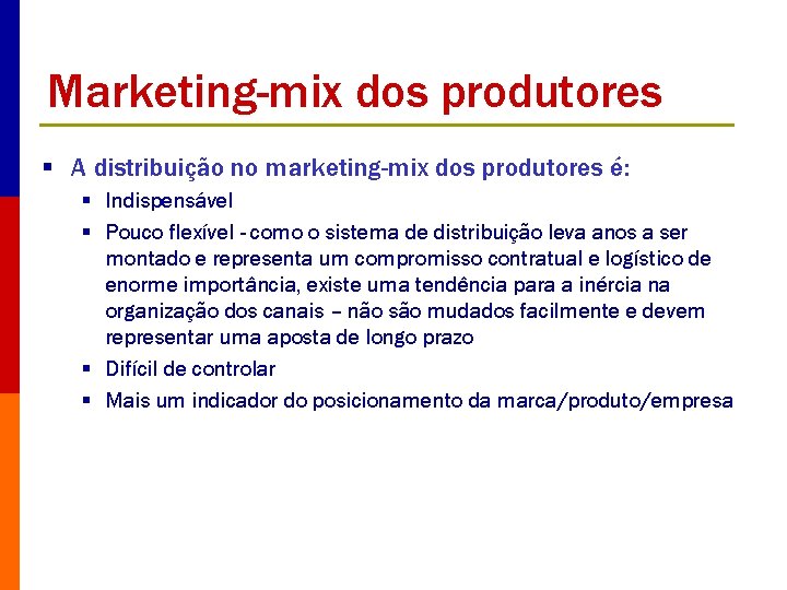 Marketing-mix dos produtores § A distribuição no marketing-mix dos produtores é: § Indispensável §