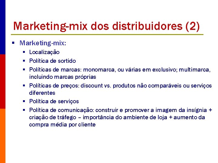 Marketing-mix dos distribuidores (2) § Marketing-mix: § Localização § Política de sortido § Políticas