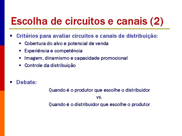 Escolha de circuitos e canais (2) § Critérios para avaliar circuitos e canais de