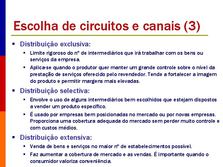 Escolha de circuitos e canais (3) § Distribuição exclusiva: § Limite rigoroso do nº