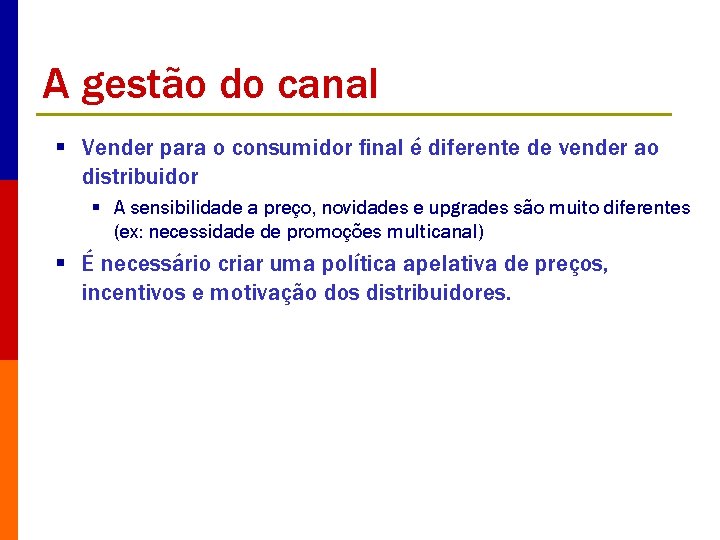 A gestão do canal § Vender para o consumidor final é diferente de vender