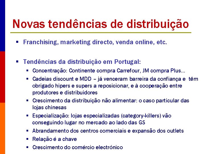 Novas tendências de distribuição § Franchising, marketing directo, venda online, etc. § Tendências da